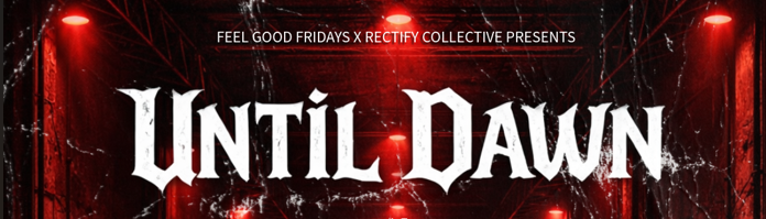 Until Dawn - Feel Good Fridays x Rectify Collective